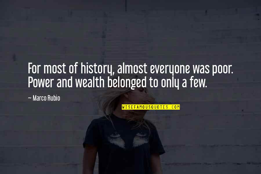 Power And Wealth Quotes By Marco Rubio: For most of history, almost everyone was poor.