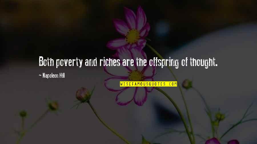 Power And Wealth Quotes By Napoleon Hill: Both poverty and riches are the offspring of