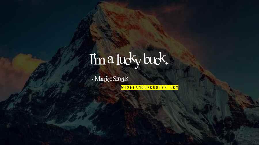 Power Ballad Quotes By Maurice Sendak: I'm a lucky buck.