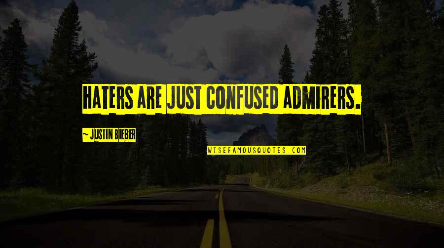 Power Being Dangerous Quotes By Justin Bieber: Haters are just confused admirers.