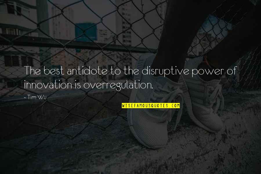 Power Best Quotes By Tim Wu: The best antidote to the disruptive power of