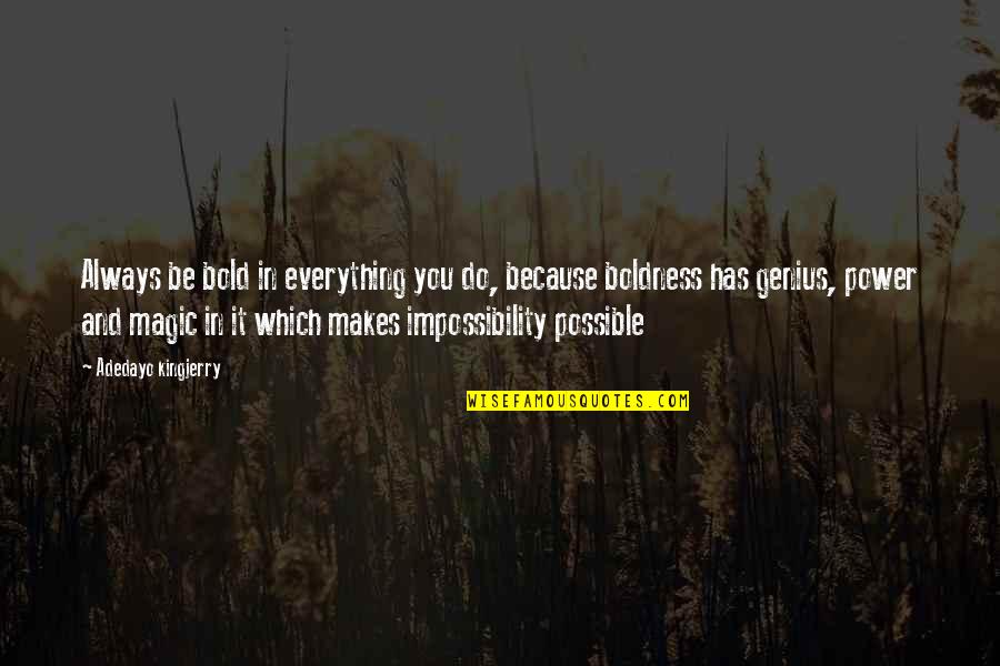 Power Boldness Quotes By Adedayo Kingjerry: Always be bold in everything you do, because