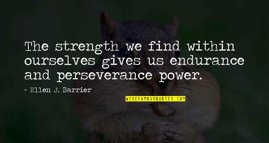 Power Boldness Quotes By Ellen J. Barrier: The strength we find within ourselves gives us