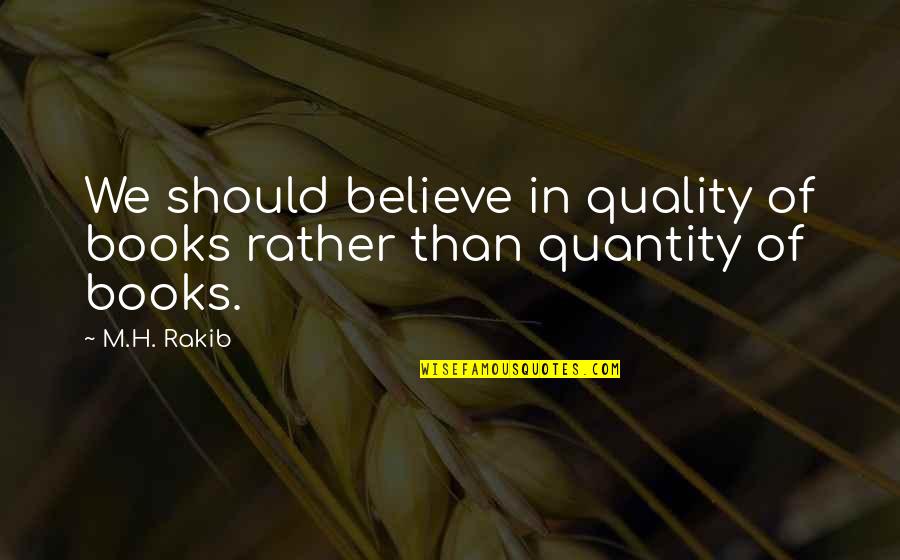 Power Book Quotes By M.H. Rakib: We should believe in quality of books rather
