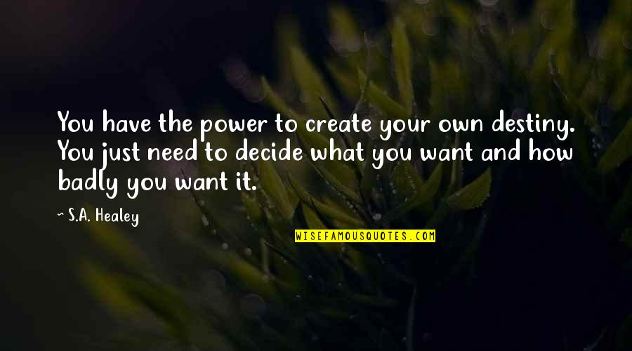 Power Book Quotes By S.A. Healey: You have the power to create your own Power Book Quotes By S.A. Healey: You have the power to create your own