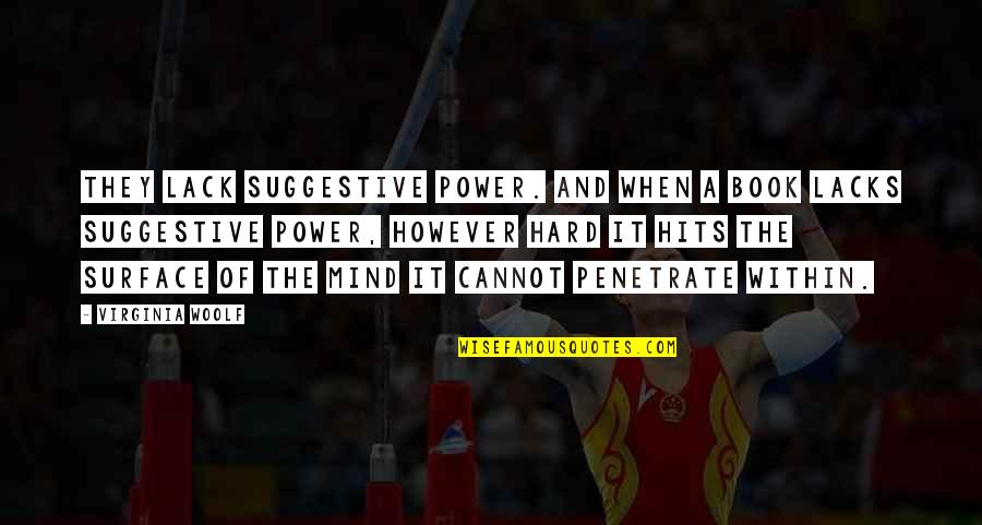 Power Book Quotes By Virginia Woolf: They lack suggestive power. And when a book Power Book Quotes By Virginia Woolf: They lack suggestive power. And when a book