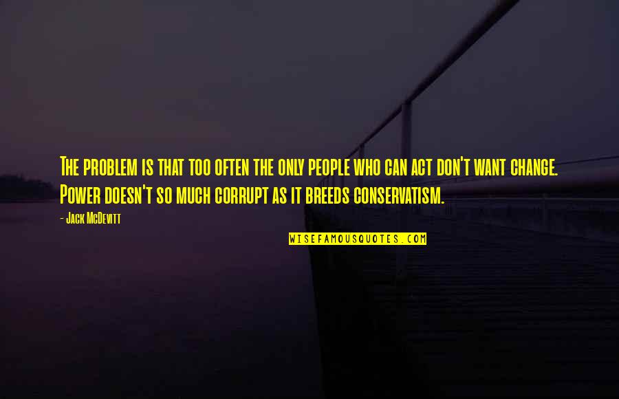 Power Breeds Quotes By Jack McDevitt: The problem is that too often the only Power Breeds Quotes By Jack McDevitt: The problem is that too often the only