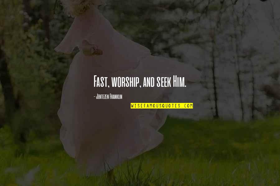 Power Broker Quotes By Jentezen Franklin: Fast, worship, and seek Him. Power Broker Quotes By Jentezen Franklin: Fast, worship, and seek Him.