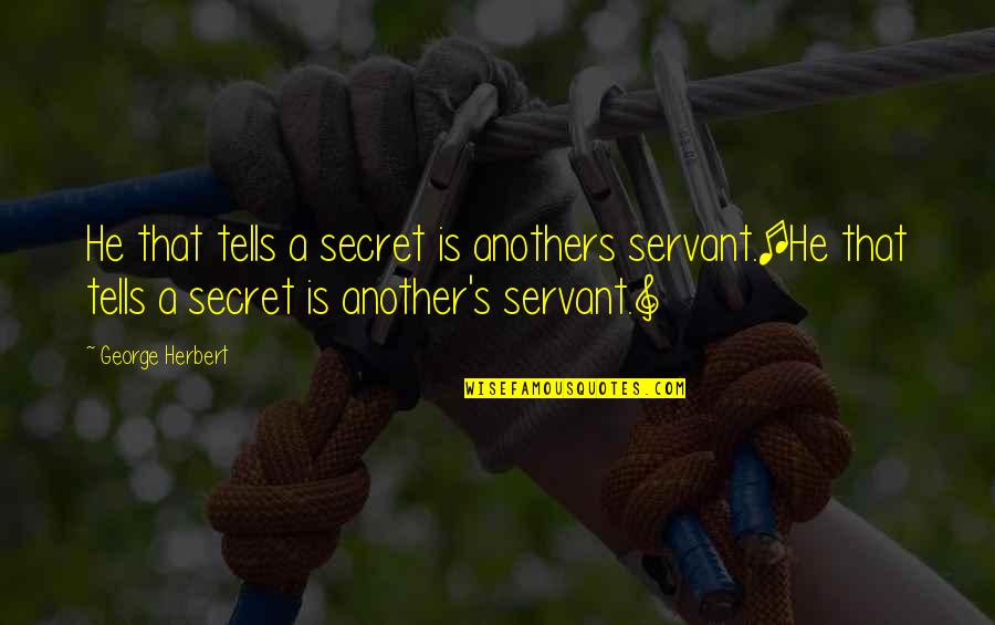 Power Brokers Sioux Quotes By George Herbert: He that tells a secret is anothers servant.[He