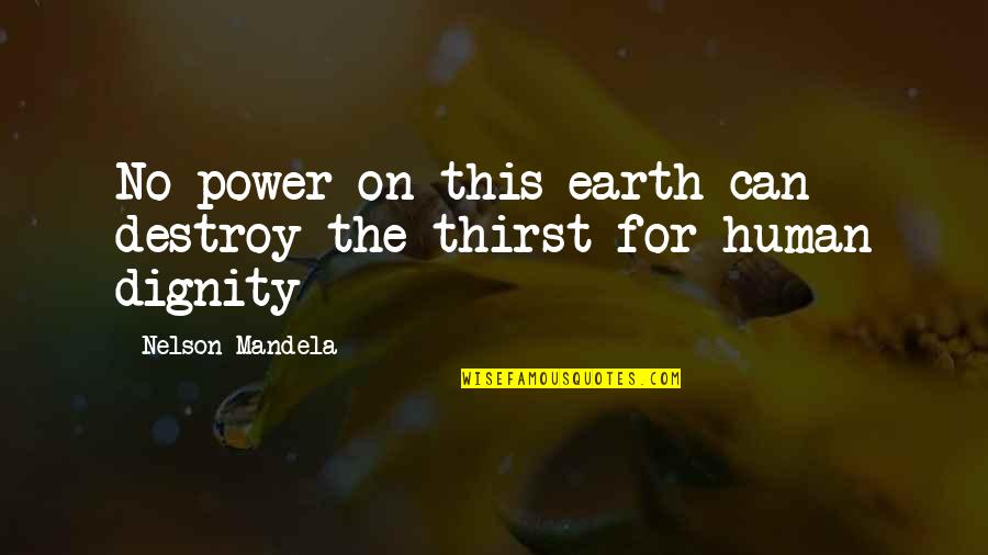 Power By Nelson Mandela Quotes By Nelson Mandela: No power on this earth can destroy the