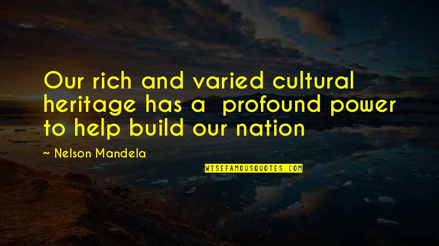 Power By Nelson Mandela Quotes By Nelson Mandela: Our rich and varied cultural heritage has a