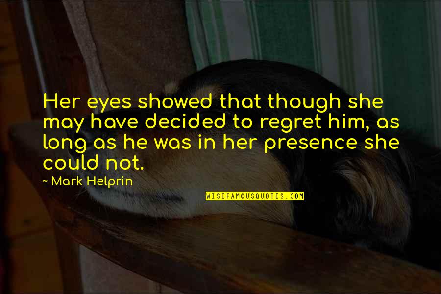 Power Camp Quotes By Mark Helprin: Her eyes showed that though she may have