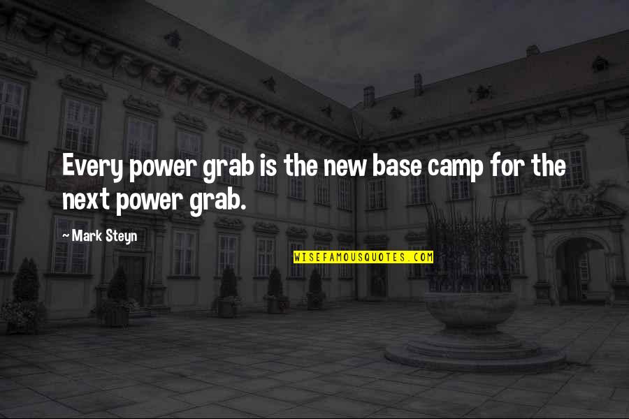 Power Camp Quotes By Mark Steyn: Every power grab is the new base camp