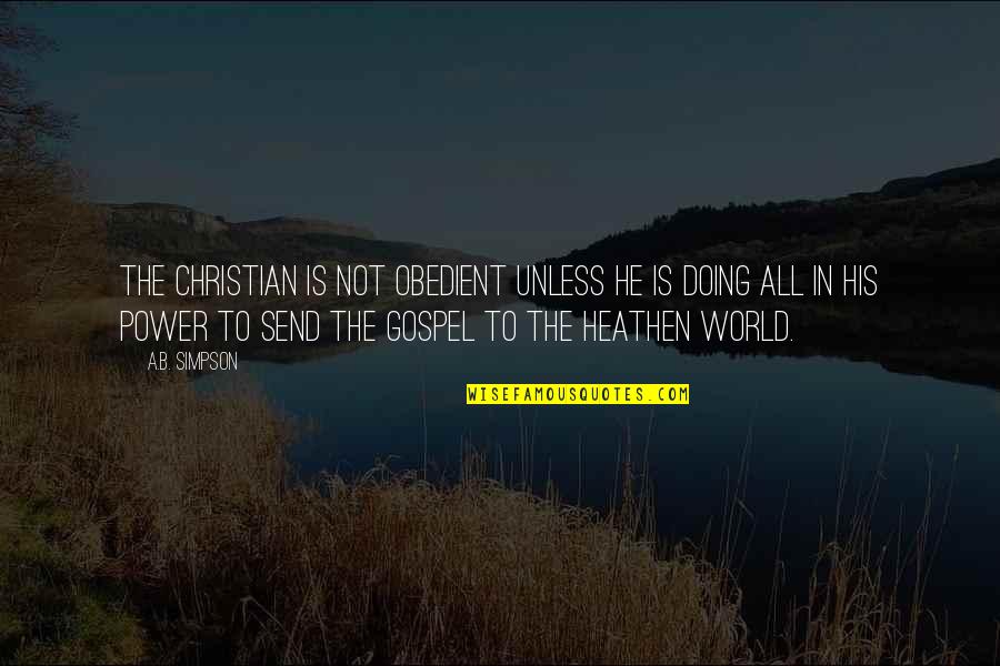 Power Christian Quotes By A.B. Simpson: The Christian is not obedient unless he is Power Christian Quotes By A.B. Simpson: The Christian is not obedient unless he is
