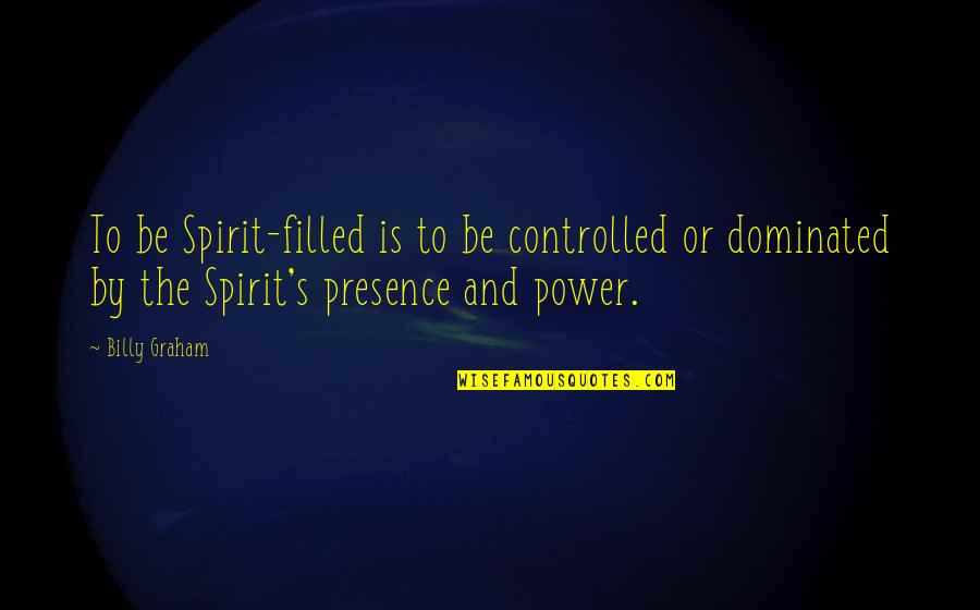 Power Christian Quotes By Billy Graham: To be Spirit-filled is to be controlled or Power Christian Quotes By Billy Graham: To be Spirit-filled is to be controlled or