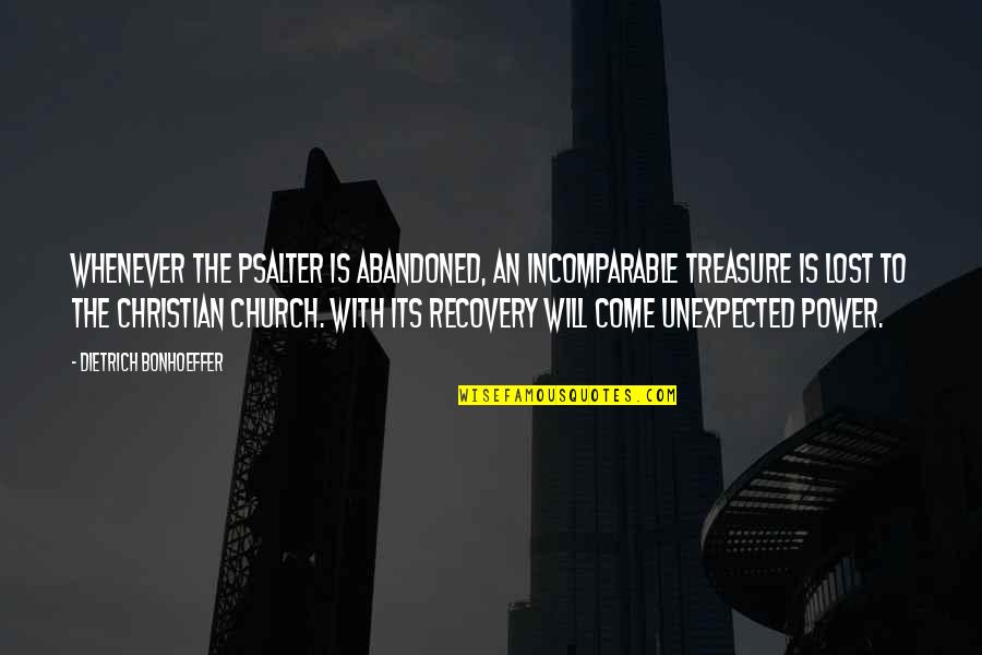 Power Christian Quotes By Dietrich Bonhoeffer: Whenever the Psalter is abandoned, an incomparable treasure Power Christian Quotes By Dietrich Bonhoeffer: Whenever the Psalter is abandoned, an incomparable treasure