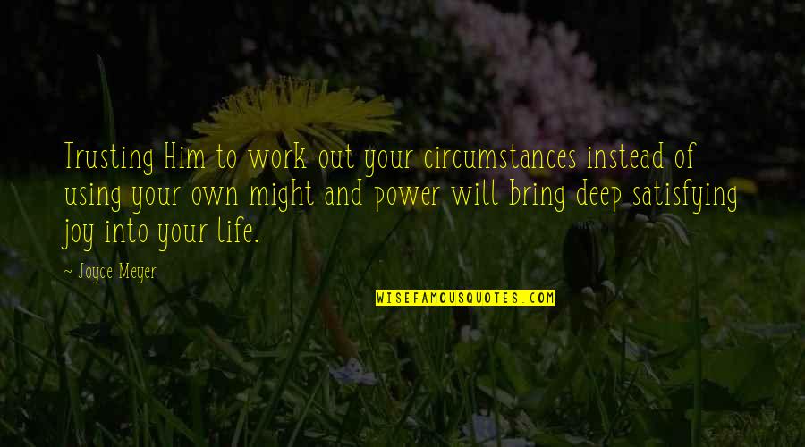 Power Christian Quotes By Joyce Meyer: Trusting Him to work out your circumstances instead Power Christian Quotes By Joyce Meyer: Trusting Him to work out your circumstances instead