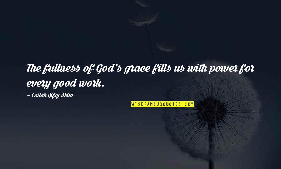 Power Christian Quotes By Lailah Gifty Akita: The fullness of God's grace fills us with Power Christian Quotes By Lailah Gifty Akita: The fullness of God's grace fills us with