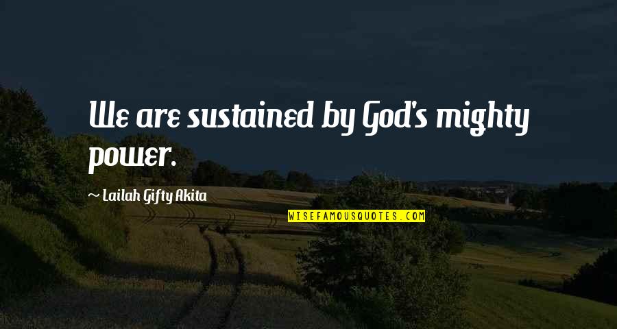Power Christian Quotes By Lailah Gifty Akita: We are sustained by God's mighty power. Power Christian Quotes By Lailah Gifty Akita: We are sustained by God's mighty power.