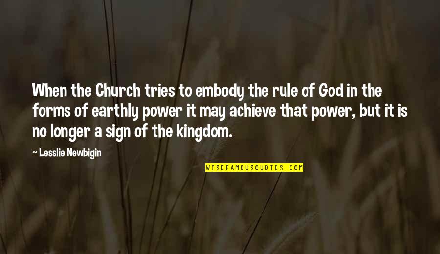 Power Christian Quotes By Lesslie Newbigin: When the Church tries to embody the rule Power Christian Quotes By Lesslie Newbigin: When the Church tries to embody the rule
