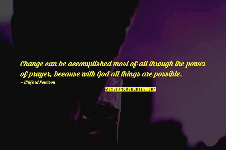Power Christian Quotes By Wilferd Peterson: Change can be accomplished most of all through Power Christian Quotes By Wilferd Peterson: Change can be accomplished most of all through