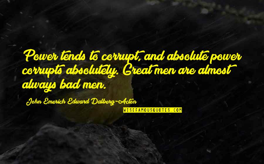 Power Corrupt Absolutely Quotes By John Emerich Edward Dalberg-Acton: Power tends to corrupt, and absolute power corrupts