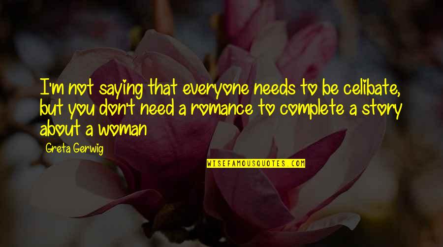 Power Corrupting People Quotes By Greta Gerwig: I'm not saying that everyone needs to be Power Corrupting People Quotes By Greta Gerwig: I'm not saying that everyone needs to be