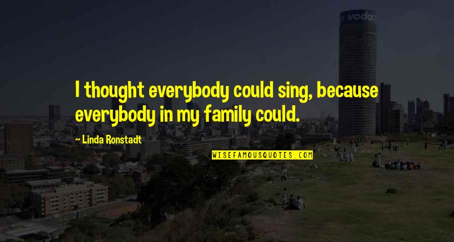 Power Couple Gym Quotes By Linda Ronstadt: I thought everybody could sing, because everybody in