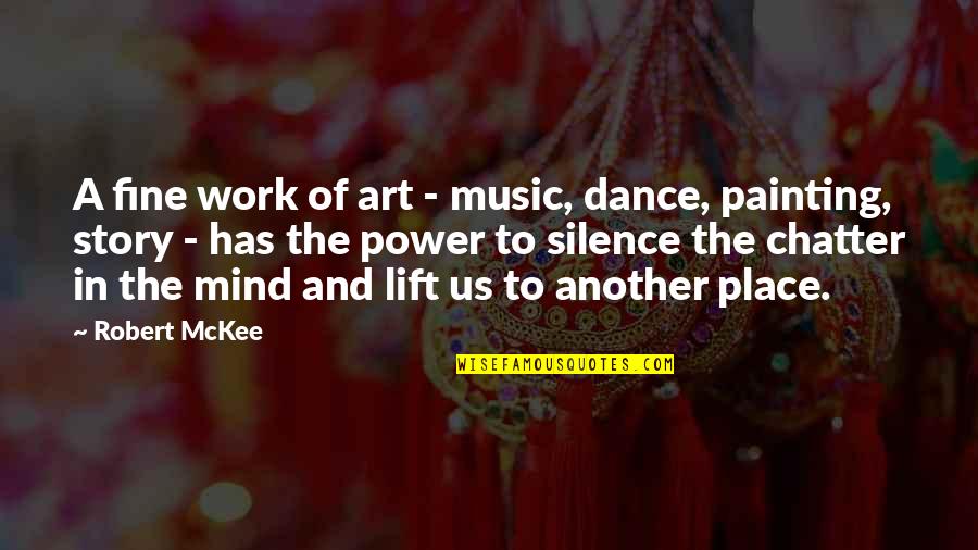 Power Dance Quotes By Robert McKee: A fine work of art - music, dance,