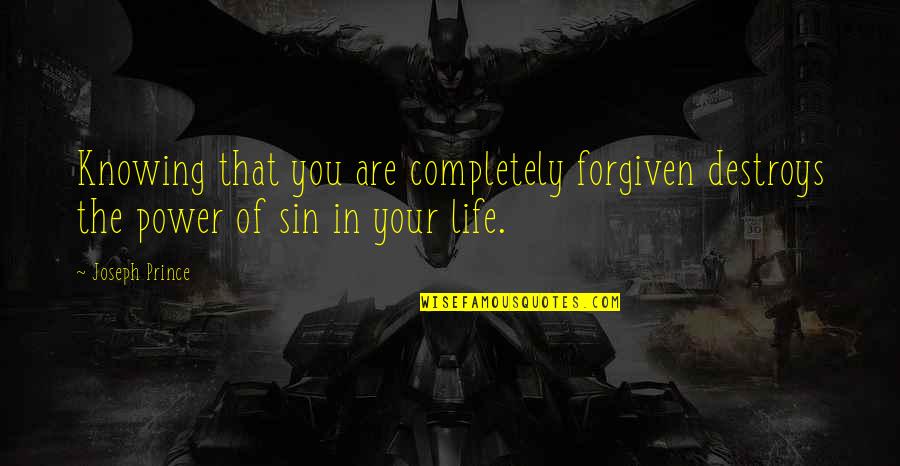 Power Destroys Quotes By Joseph Prince: Knowing that you are completely forgiven destroys the