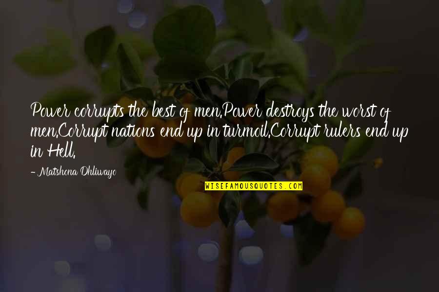 Power Destroys Quotes By Matshona Dhliwayo: Power corrupts the best of men.Power destroys the Power Destroys Quotes By Matshona Dhliwayo: Power corrupts the best of men.Power destroys the