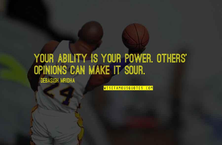 Power Education Quotes By Debasish Mridha: Your ability is your power. Others' opinions can