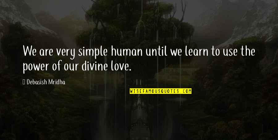 Power Education Quotes By Debasish Mridha: We are very simple human until we learn