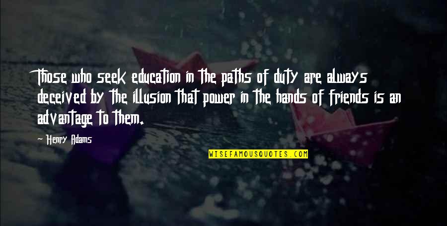 Power Education Quotes By Henry Adams: Those who seek education in the paths of
