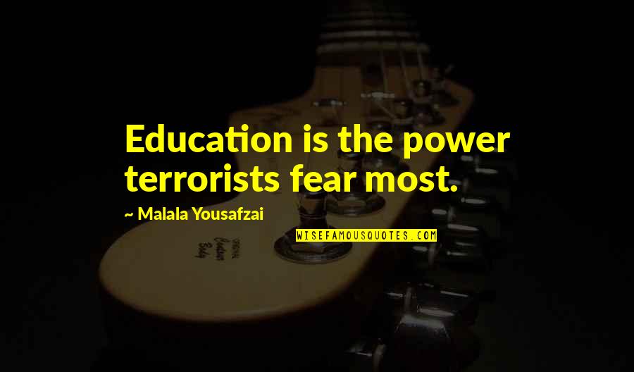 Power Education Quotes By Malala Yousafzai: Education is the power terrorists fear most.