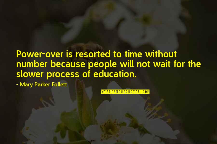 Power Education Quotes By Mary Parker Follett: Power-over is resorted to time without number because