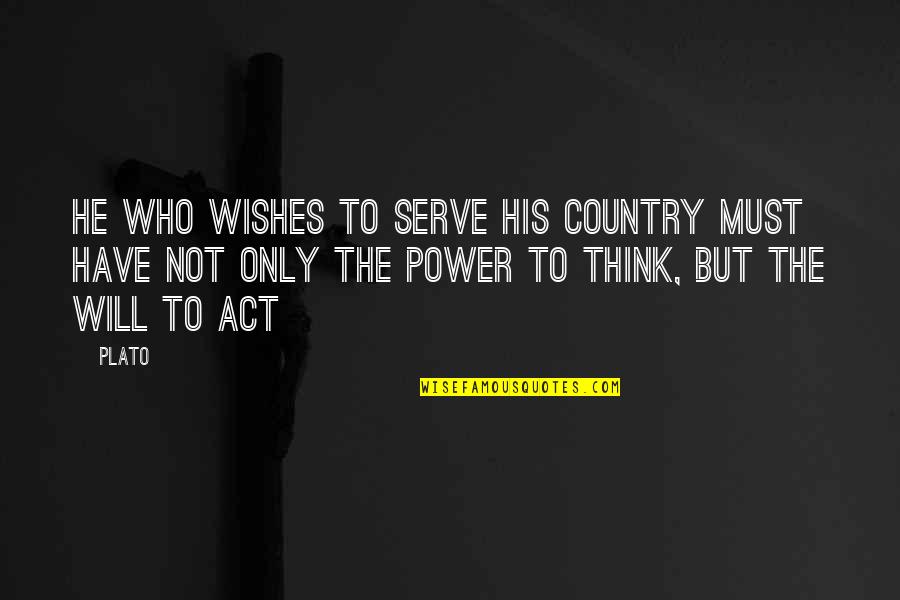 Power Education Quotes By Plato: He who wishes to serve his country must