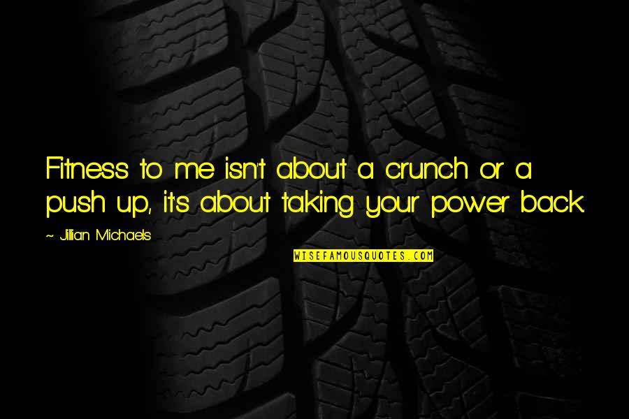 Power Fitness Quotes By Jillian Michaels: Fitness to me isn't about a crunch or