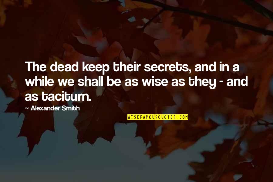 Power George Orwell Quotes By Alexander Smith: The dead keep their secrets, and in a Power George Orwell Quotes By Alexander Smith: The dead keep their secrets, and in a