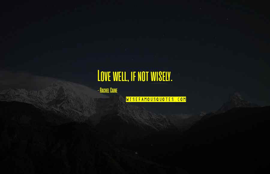 Power George Orwell Quotes By Rachel Caine: Love well, if not wisely. Power George Orwell Quotes By Rachel Caine: Love well, if not wisely.