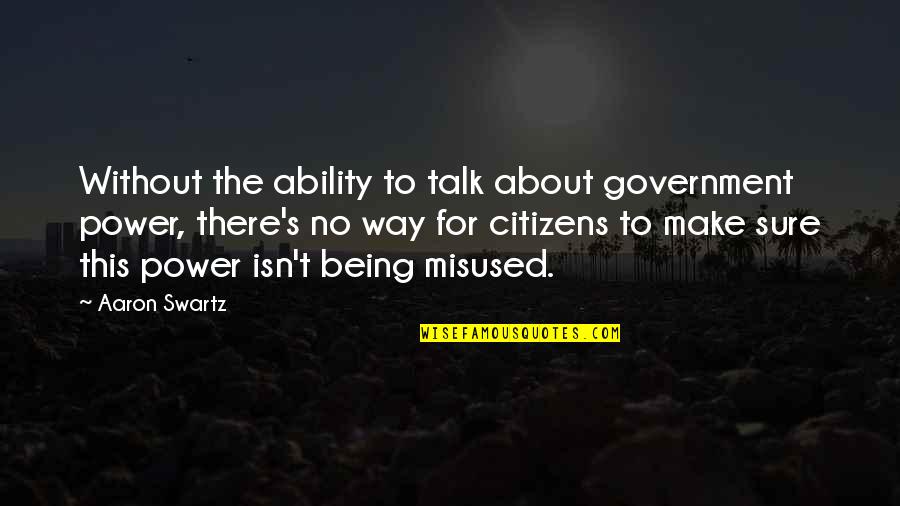 Power Government Quotes By Aaron Swartz: Without the ability to talk about government power,