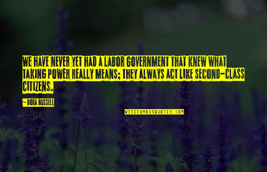 Power Government Quotes By Dora Russell: We have never yet had a labor Government
