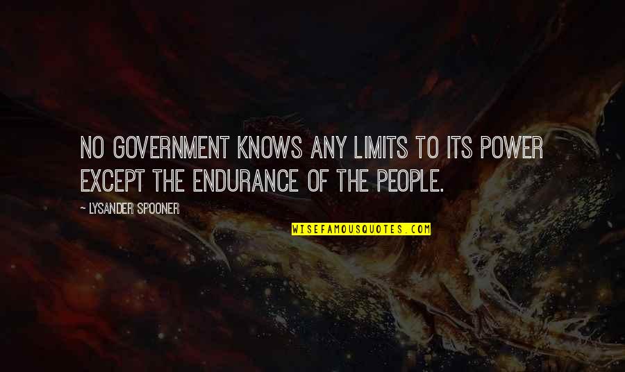 Power Government Quotes By Lysander Spooner: No government knows any limits to its power