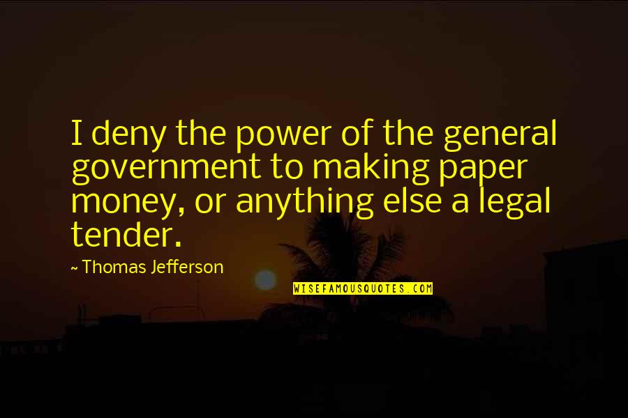Power Government Quotes By Thomas Jefferson: I deny the power of the general government