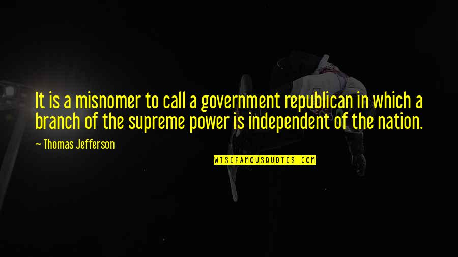 Power Government Quotes By Thomas Jefferson: It is a misnomer to call a government