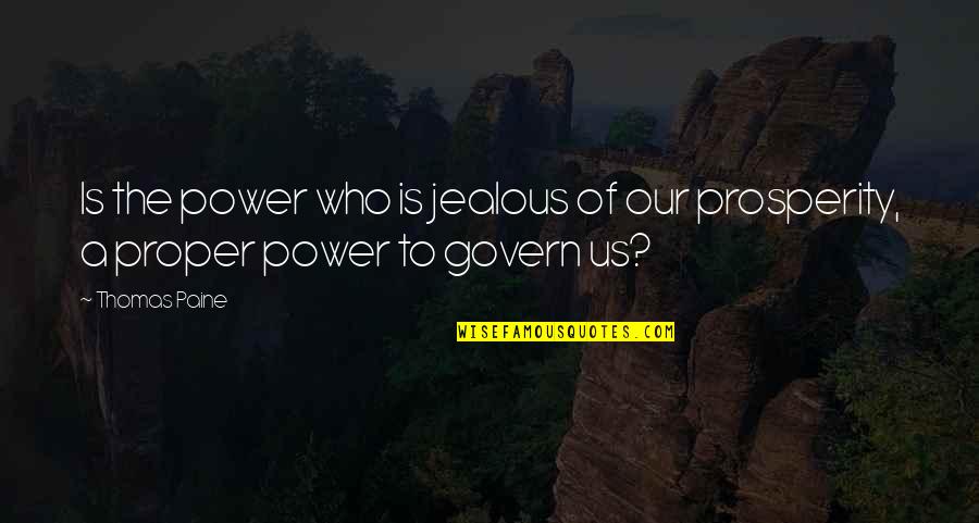 Power Government Quotes By Thomas Paine: Is the power who is jealous of our