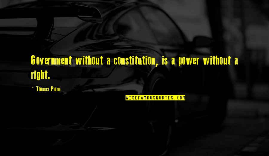 Power Government Quotes By Thomas Paine: Government without a constitution, is a power without