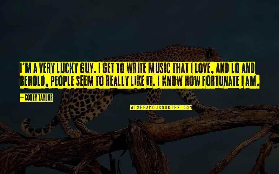 Power In Brave New World Quotes By Corey Taylor: I'm a very lucky guy. I get to