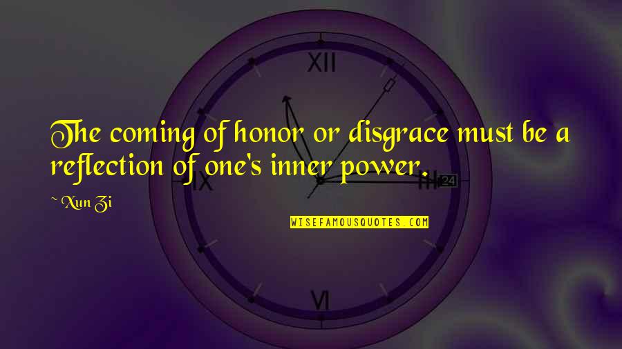 Power In Disgrace Quotes By Xun Zi: The coming of honor or disgrace must be