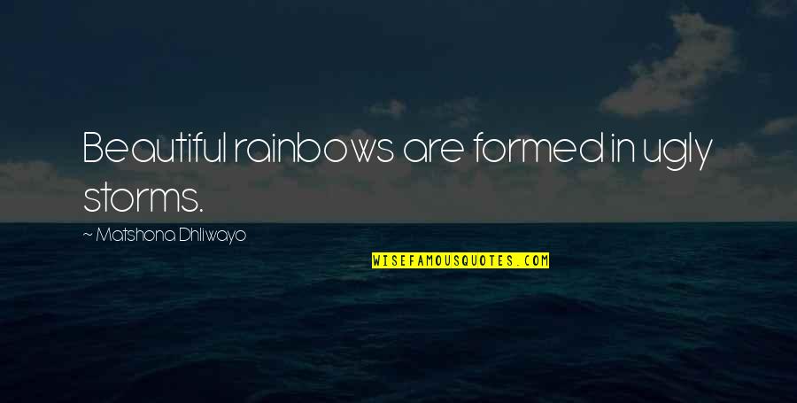 Power In Oedipus Rex Quotes By Matshona Dhliwayo: Beautiful rainbows are formed in ugly storms.